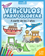 Vehculos para colorear a partir de los 2 aos: El libro de mquinas y medios de transporte: coche, avin, tractor, camin de bomberos, botes... Para nios y nias en edad preescolar y escolar.