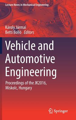 Vehicle and Automotive Engineering: Proceedings of the Jk2016, Miskolc, Hungary - Jrmai, Kroly (Editor), and Boll, Betti (Editor)