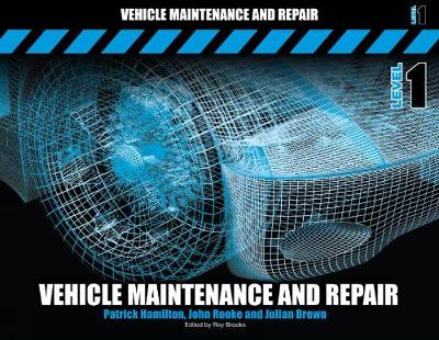 Vehicle Maintenance and Repair Level 1 - Hamilton, Patrick, and Rooke, John, and Brown, Julian