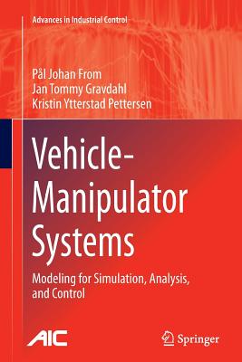 Vehicle-Manipulator Systems: Modeling for Simulation, Analysis, and Control - From, Pl Johan, and Gravdahl, Jan Tommy, and Pettersen, Kristin Ytterstad