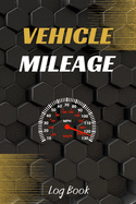 Vehicle Mileage Log Book: Driver's Log Book - Gas mileage log - Car notebook - Auto Log Book - Car Maintenance Log Book - Vehicle Expense Log