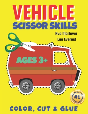 Vehicle Scissor Skills: Explore, Create, and Learn with Colorful Vehicle Adventures! - Everest, Leo, and Publications, Sweetkids (Contributions by), and Marlowe, Ava