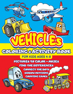 Vehicles Coloring and Activity Book for Kids ages 4-8: Cars Trucks Trains Tractors Airplanes + Mazes, Dots to Dot, Find the difference, Shadow Matching Game, Puzzles Birthday Gift Idea for Boys Toddlers