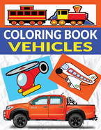 Vehicles Coloring Book: 110 Large Pages of Designs for Kids and Adults Who Love Vehicles, Features Cars, Trucks, Trains, Planes, Motorcycles and More