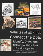 Vehicles of All Kinds Connect the Dots: Identify, Draw and Coloring Activity Book For Kids Ages 8-12