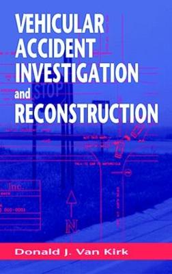 Vehicular Accident Investigation and Reconstruction - Van Kirk, Donald J
