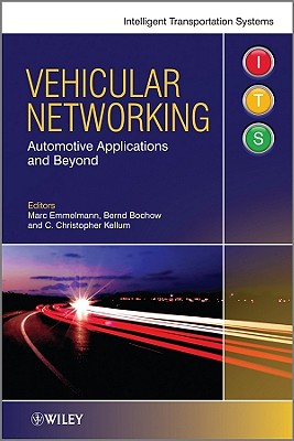 Vehicular Networking: Automotive Applications and Beyond - Emmelmann, Marc (Editor), and Bochow, Bernd (Editor), and Kellum, Christopher (Editor)