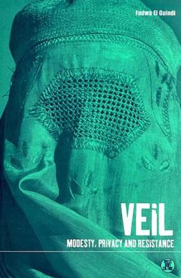 Veil: Modesty, Privacy and Resistance - El Guindi, Fadwa, and Eicher, Joanne B (Editor)