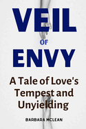 Veil of Envy: A Tale of Love's Tempest and Unyielding