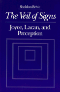 Veil of Signs: Joyce, Lacan, and Perception - Brivic, Sheldon
