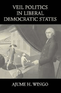 Veil Politics in Liberal Democratic States - Wingo, Ajume H., and Waldron, Jeremy (Preface by)