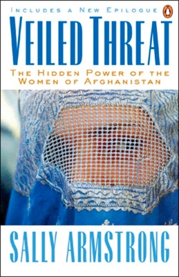 Veiled Threat: The Hidden Power of the Women of Afghanistan - Armstrong, Sally