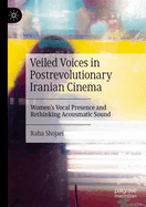 Veiled Voices in Postrevolutionary Iranian Cinema: Women's Vocal Presence and Rethinking Acousmatic Sound