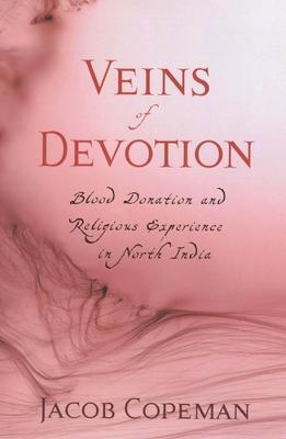 Veins of Devotion: Blood Donation and Religious Experience in North India - Copeman, Jacob