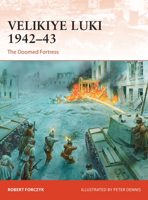 Velikiye Luki 1942-43: The Doomed Fortress - Forczyk, Robert