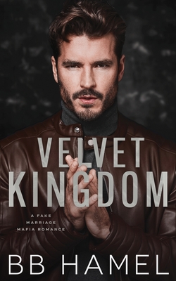 Velvet Kingdom: A Fake Marriage Mafia Romance - Hamel, B B