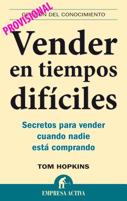 Vender en Tiempos Dificiles: Secretos Para Vender Cuando Nadie Esta Comprando - Hopkins, Tom