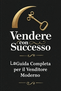 Vendere con Successo: Guida Completa per il Venditore Moderno