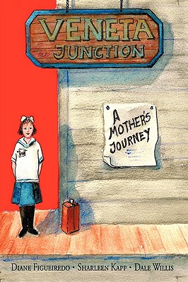 Veneta Junction: A Mother's Journey - Figueiredo, Diane, and Kapp, Sharleen, and Willis, Dale