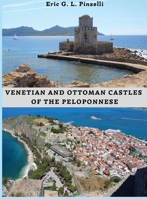 VENETIAN AND OTTOMAN CASTLES OF THE PELOPONNESE (13th-19th CENTURIES) - Pinzelli, Eric