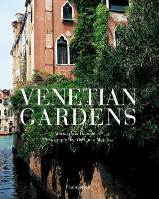 Venetian Gardens - Dammicco, Mariagrazia, and Majerus, Marianne (Photographer)