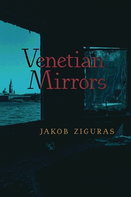 Venetian Mirrors - Ziguras, Jakob, and Hart, David Bentley (Foreword by)