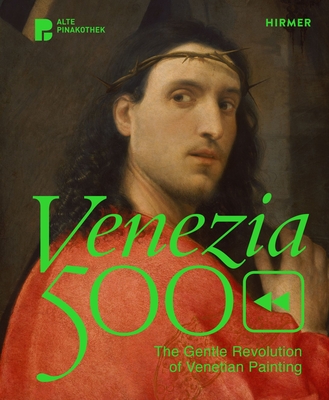 Venezia 500: The Gentle Revolution of Venetian Painting - Schumacher, Andreas (Editor)