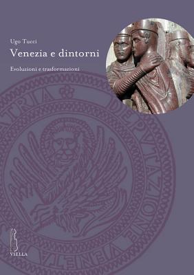 Venezia E Dintorni: Evoluzioni E Trasformazioni - Benzoni, Gino, and Ortalli, Gherardo, and Tucci, Ugo