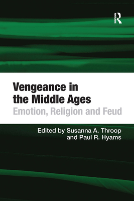 Vengeance in the Middle Ages: Emotion, Religion and Feud - Hyams, Paul R., and Throop, Susanna A. (Editor)