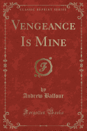 Vengeance Is Mine (Classic Reprint)