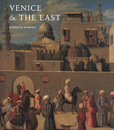 Venice and the East: The Impact of the Islamic World on Venetian Architecture, 1100-1500