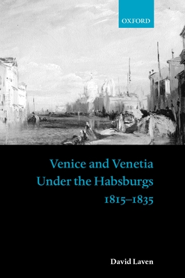 Venice and Venetia Under the Habsburgs: 1815-1835 - Laven, David