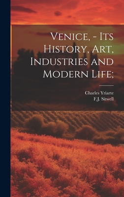 Venice, - its History, art, Industries and Modern Life; - Yriarte, Charles, and Sitwell, Fj