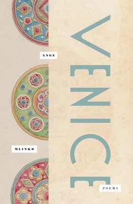 Venice: Poems - Mlinko, Ange