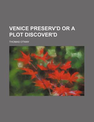 Venice Preserv'd or a Plot Discover'd - Otway, Thomas