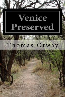 Venice Preserved - Otway, Thomas