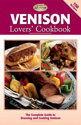 Venison Lovers' Cookbook: The Complete Guide to Dressing and Cooking Venison - Publishing, Editors of Creative