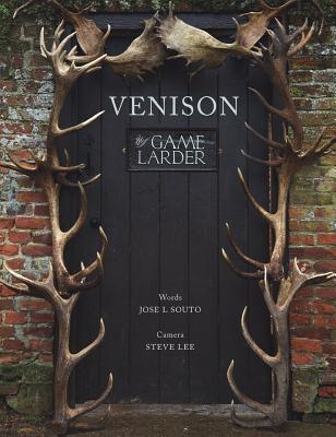 Venison: The Game Larder - Souto, Jose, and Lee, Steve (Photographer)