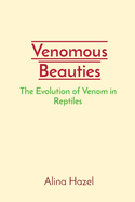 Venomous Beauties: The Evolution of Venom in Reptiles