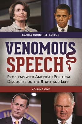 Venomous Speech [2 Volumes]: Problems with American Political Discourse on the Right and Left - Rountree, Clarke (Editor)