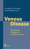 Venous Disease: Epidemiology, Management and Delivery of Care - Ruckley, Charles V (Editor), and Fowkes, Francis G R (Editor), and Bradbury, Andrew W, Hon., BSC, MB, Chb, MD, MBA (Editor)