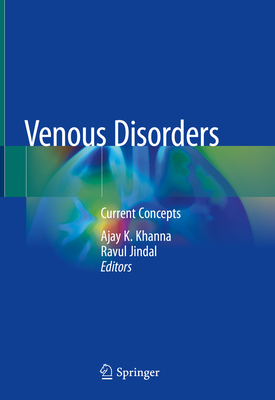 Venous Disorders: Current Concepts - Khanna, Ajay K (Editor), and Jindal, Ravul (Editor)