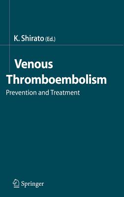 Venous Thromboembolism: Prevention and Treatment - Shirato, Kunio (Editor)