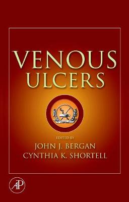 Venous Ulcers - Bergan, John J, Hon., MD, Facs (Editor), and Shortell, Cynthia K (Editor)