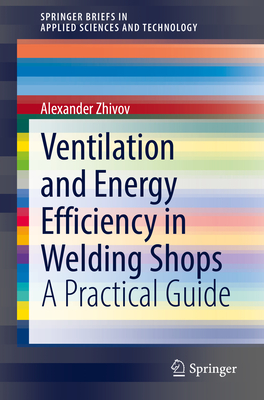 Ventilation and Energy Efficiency in Welding Shops: A Practical Guide - Zhivov, Alexander