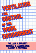 Ventilation for Control of the Work Environment - Burgess, William A, and Ellenbecker, Michael J, and Treitman, Robert D