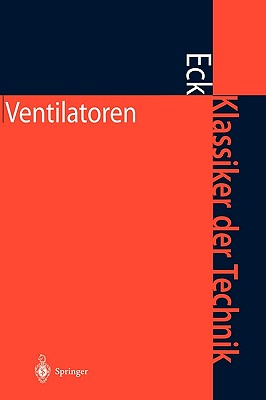 Ventilatoren: Entwurf Und Betrieb Der Radial-, Axial- Und Querstromventilatoren - Eck, Bruno, and Ufer, H (Foreword by)