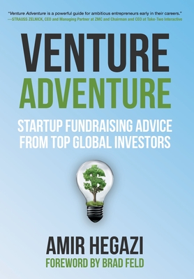 Venture Adventure: Startup Fundraising Advice from Top Global Investors - Hegazi, Amir