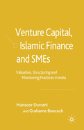 Venture Capital, Islamic Finance and SMEs: Valuation, Structuring and Monitoring Practices in India