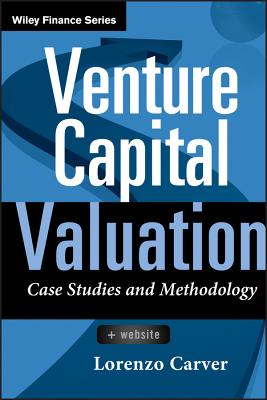 Venture Capital Valuation, + Website: Case Studies and Methodology - Carver, Lorenzo